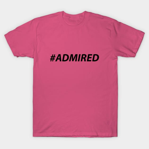 #ADMIRED (black) T-Shirt by MiscegeNation2018